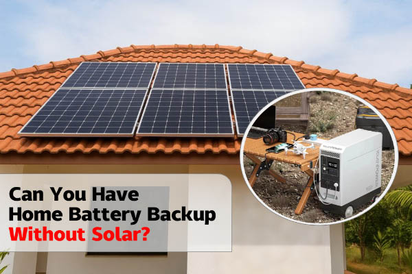 Can You have home battery backup without solar